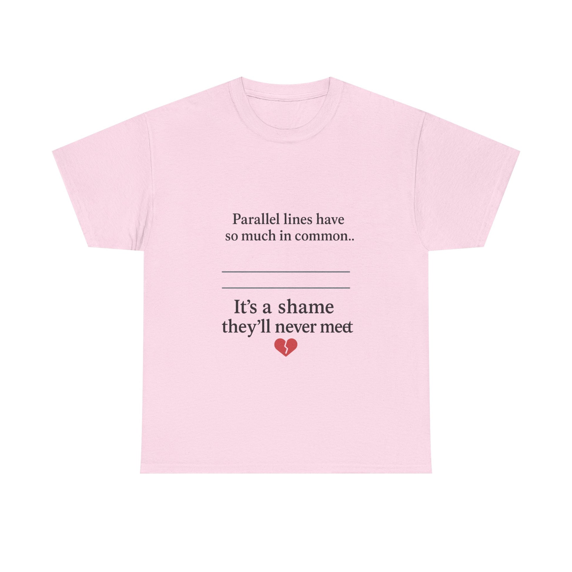 Parallel Lines Have So Much in Common Funny Math T-Shirt