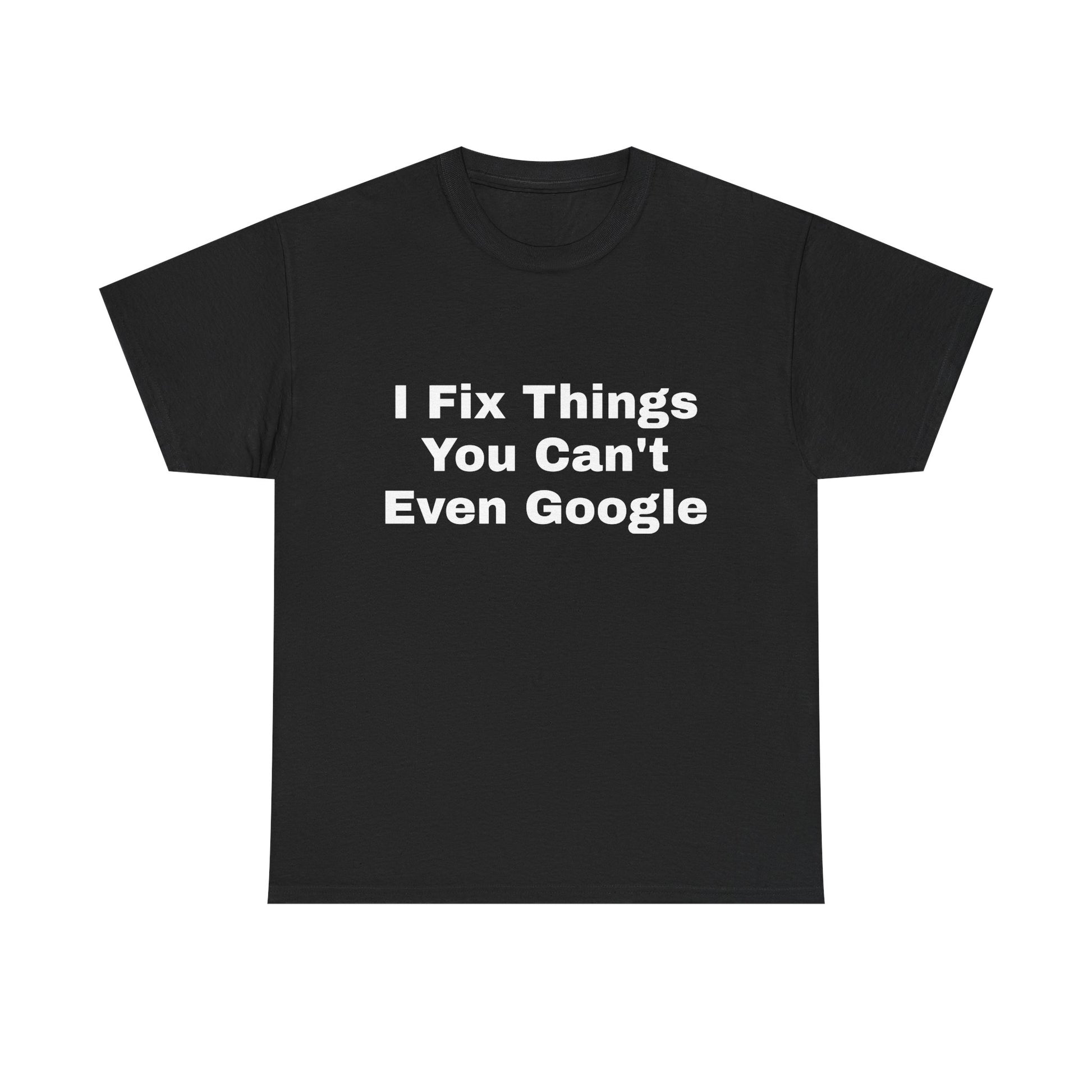 I Fix Things You Can't Even Google T-Shirt – Funny Dad Repair Shirt | Handyman Gift for Father’s Day