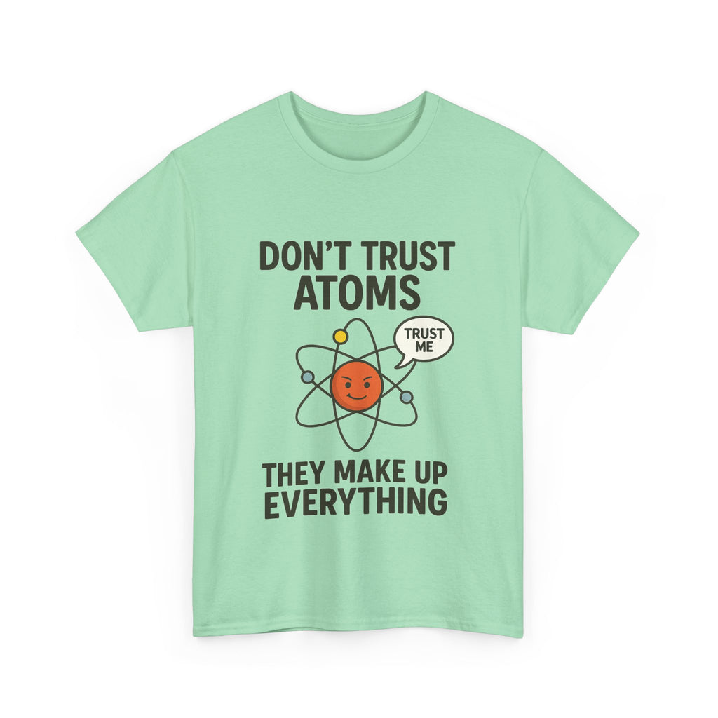 "Don't Trust Atoms" Funny Science T-Shirt for Nerds