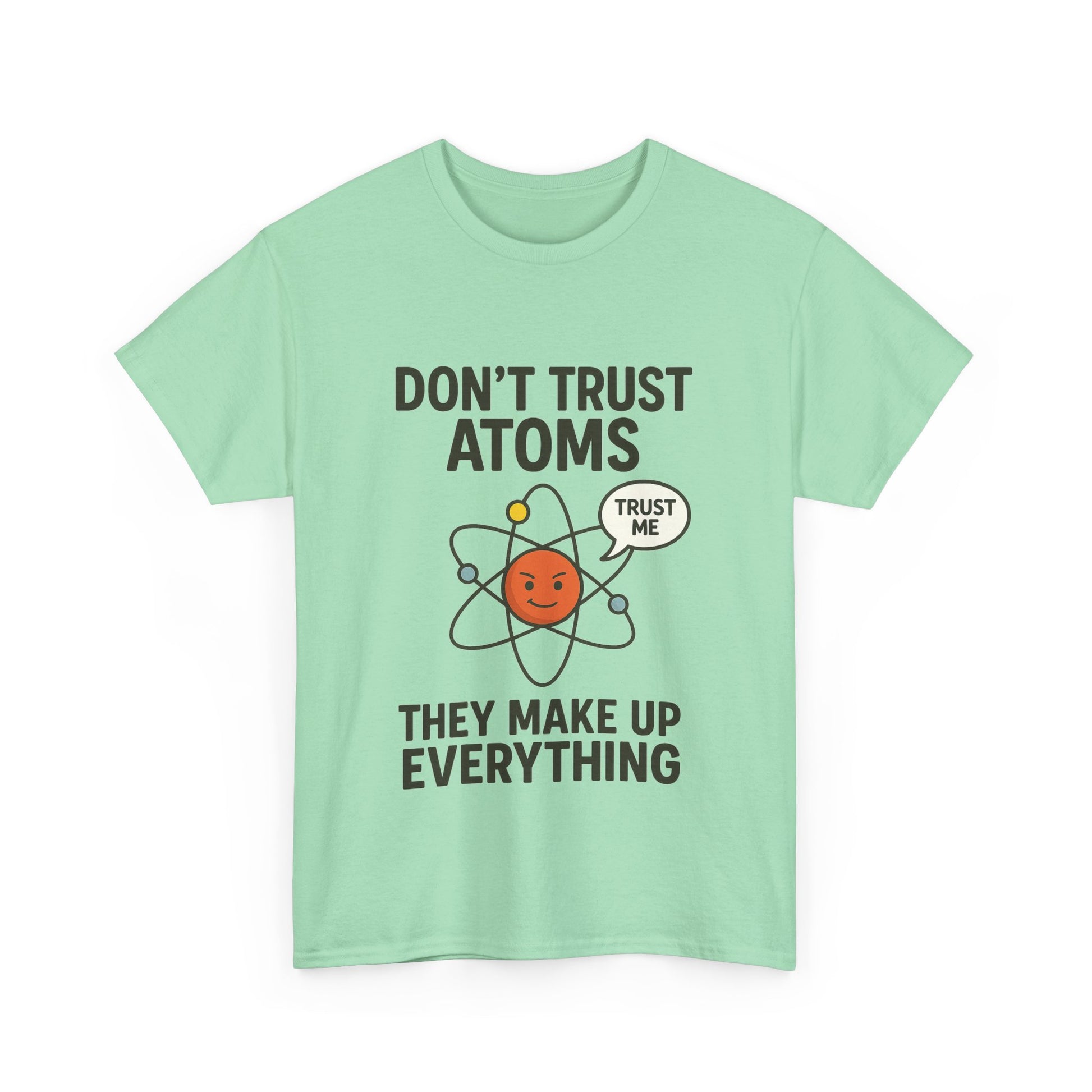 "Don't Trust Atoms" Funny Science T-Shirt for Nerds