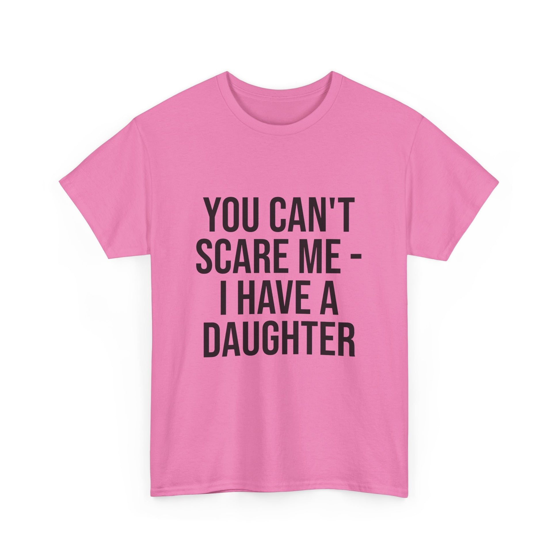 You Can’t Scare Me, I Have a Daughter – Funny Unisex Cotton T-Shirt | Bold Gift for Dads, Fathers, or Parents