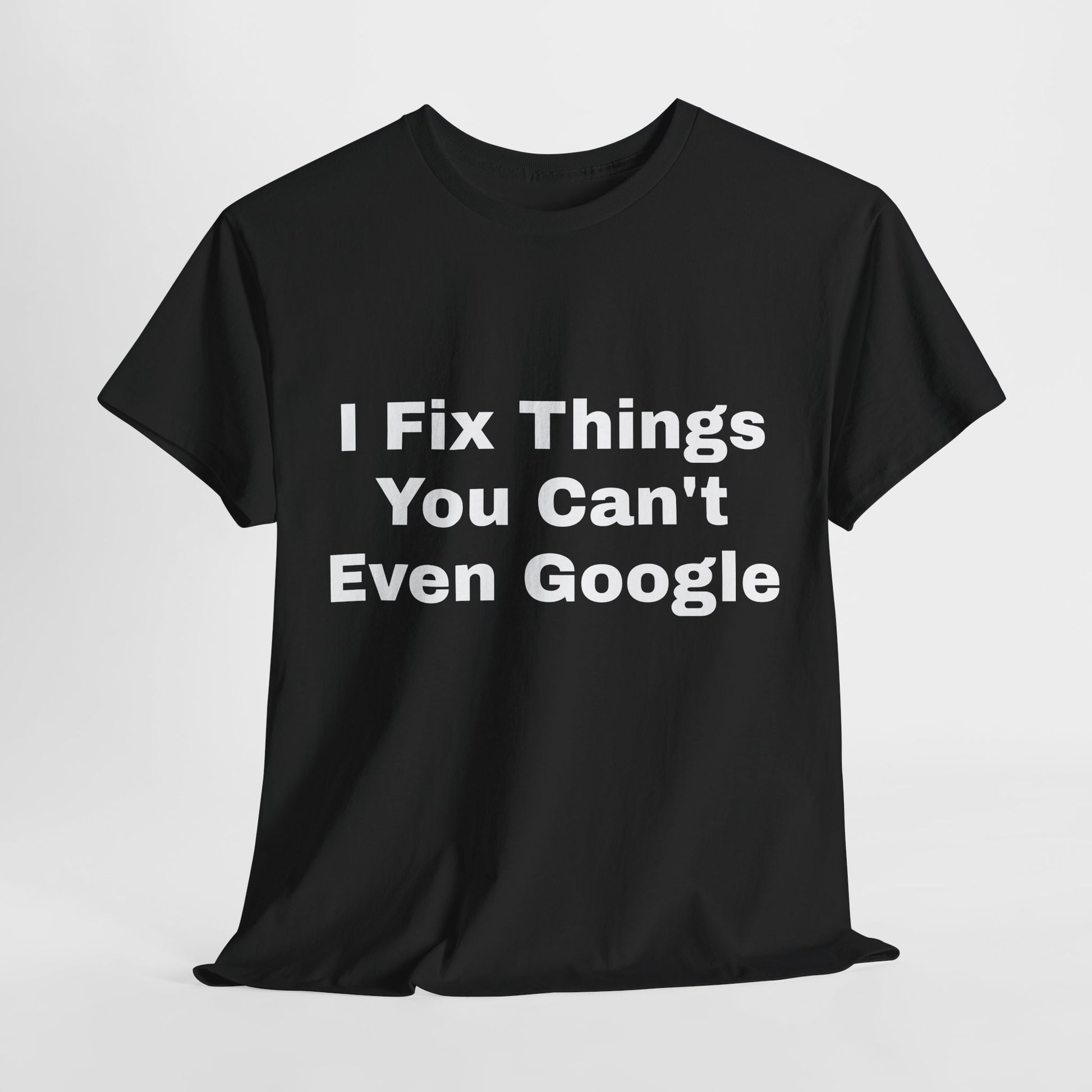 I Fix Things You Can't Even Google T-Shirt – Funny Dad Repair Shirt | Handyman Gift for Father’s Day