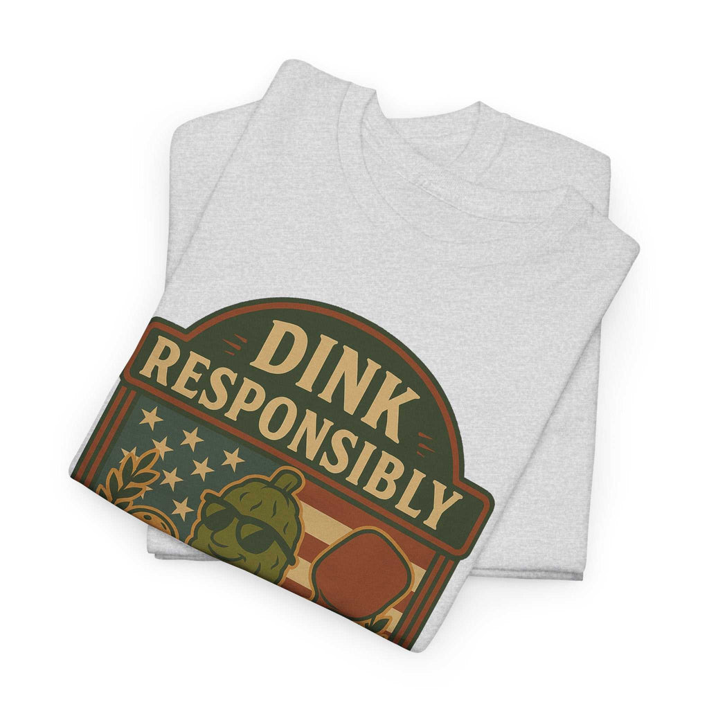 Dink Responsibly Pickleball T-Shirt – Funny Sports Tee