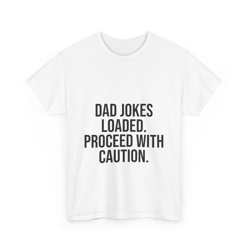 Dad Jokes Loaded. Proceed With Caution. T-Shirt – Funny Gift for Dads | Cotton Unisex Tee for Men