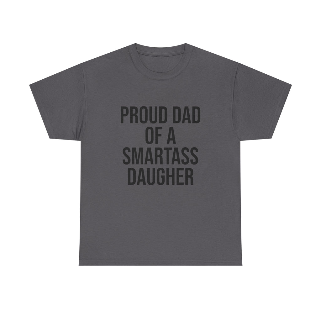 Proud Dad of a Smartass Daughter – Funny Unisex Cotton T-Shirt | Bold Father’s Day or Birthday Gift