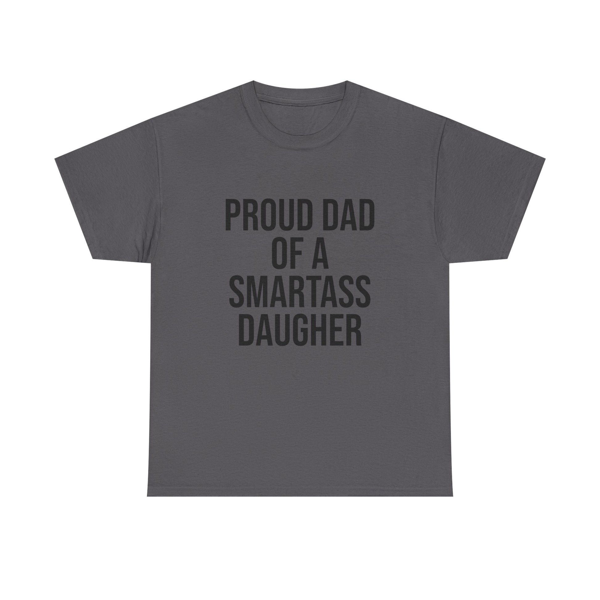 Proud Dad of a Smartass Daughter – Funny Unisex Cotton T-Shirt | Bold Father’s Day or Birthday Gift