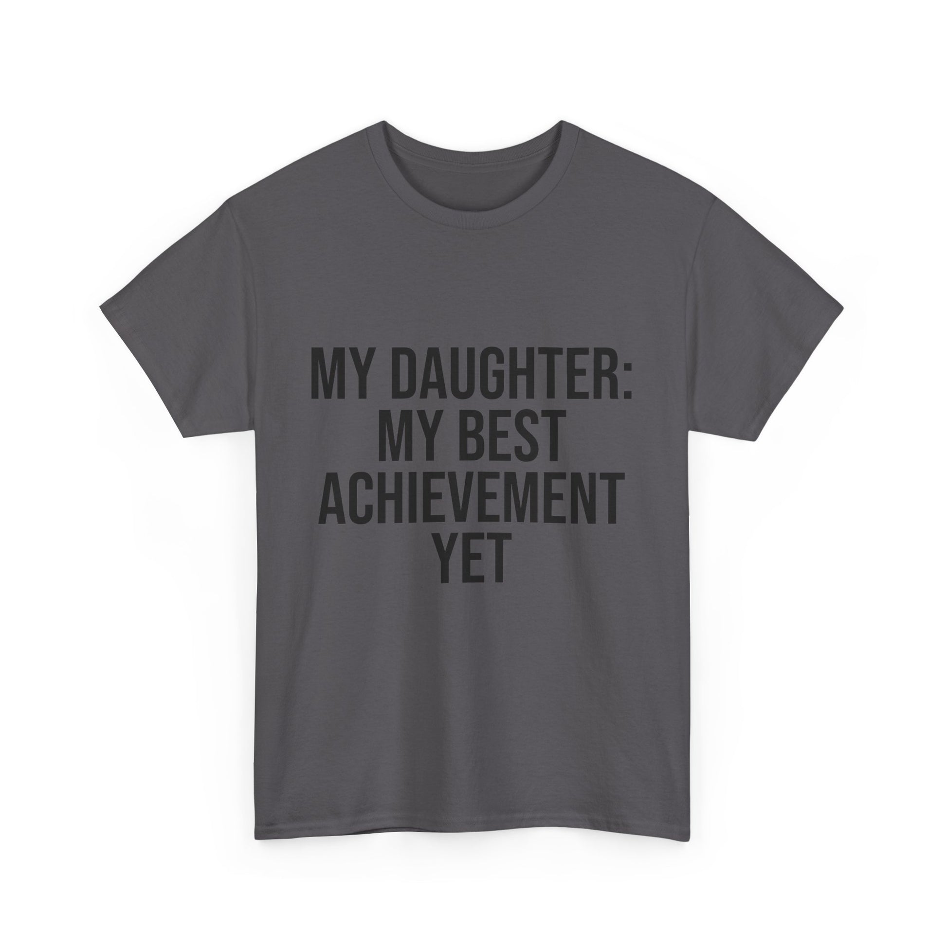 My Daughter Is My Greatest Achievement – Unisex Cotton Tee