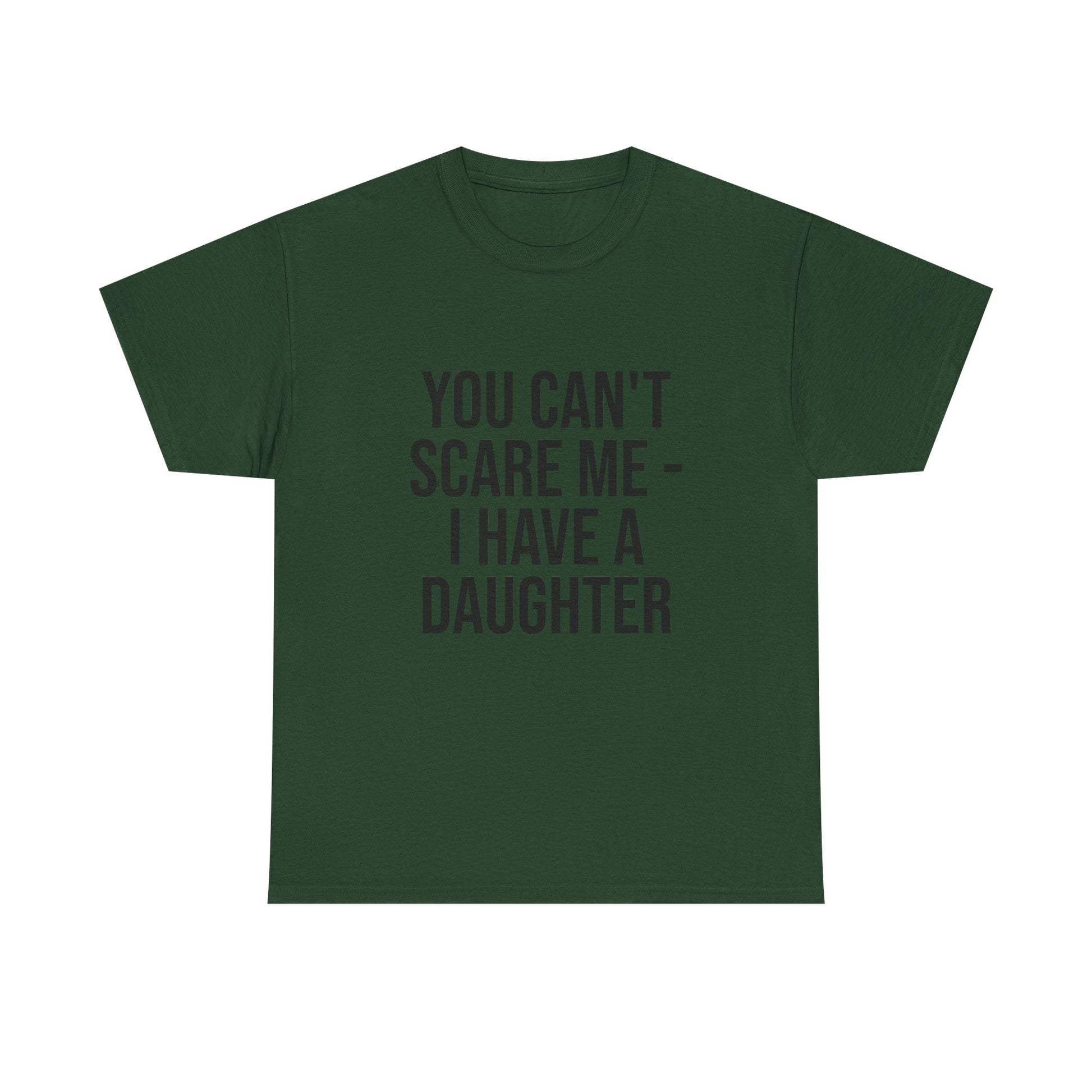You Can’t Scare Me, I Have a Daughter – Funny Unisex Cotton T-Shirt | Bold Gift for Dads, Fathers, or Parents