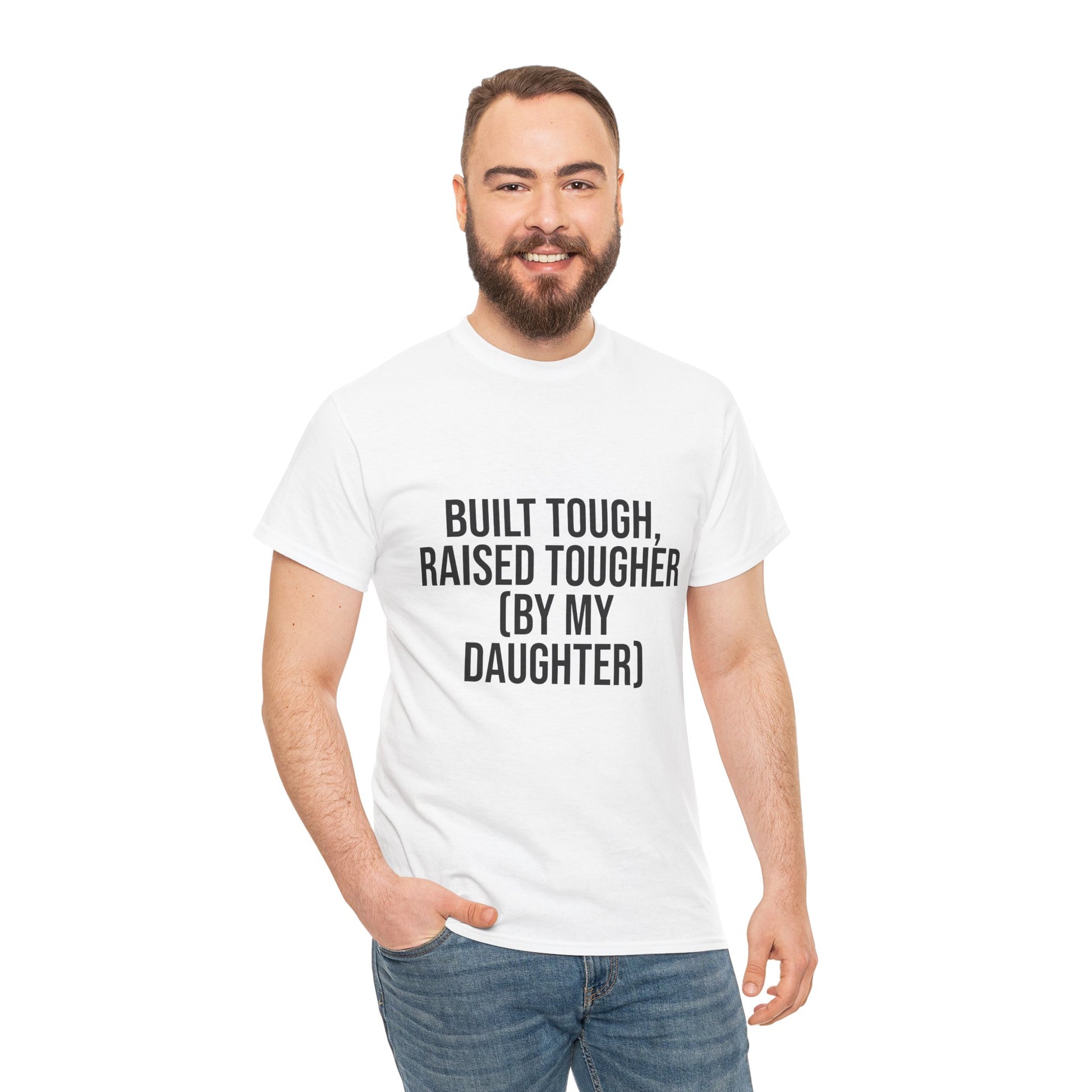 Built Tough, Raised Tougher by My Daughter – Funny Family Unisex T-Shirt | Durable Cotton Tee for Proud Parents