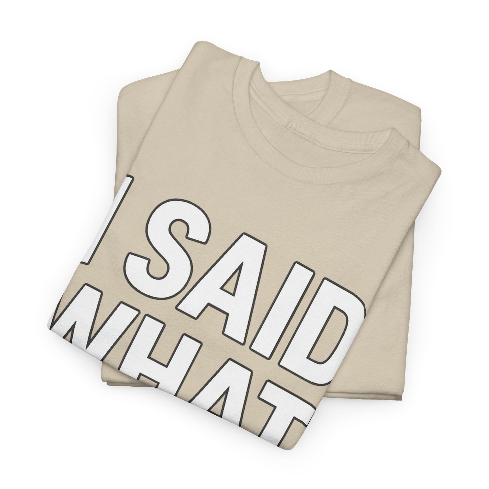 "I Said What I Said" Shirt – Bold Unisex Cotton Tee for Adults