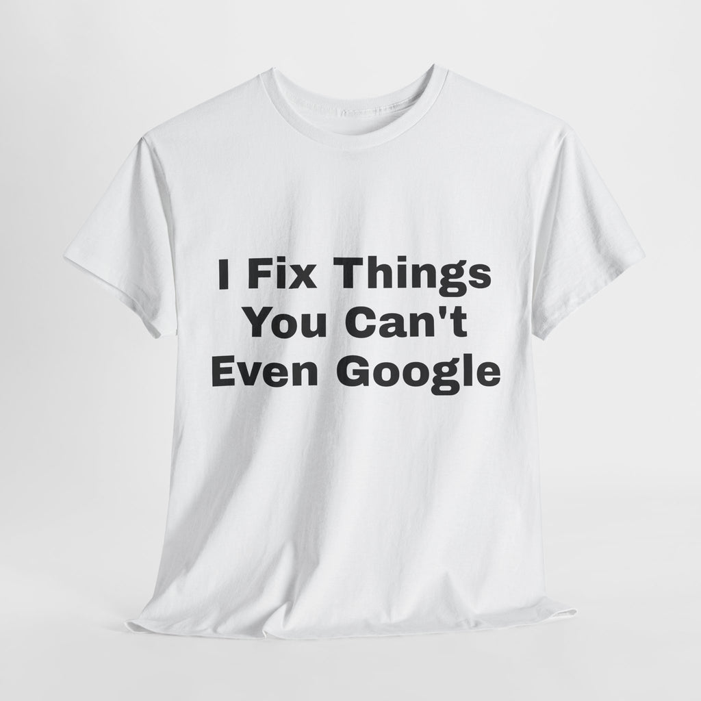 I Fix Things You Can't Even Google T-Shirt – Funny Dad Repair Shirt | Handyman Gift for Father’s Day