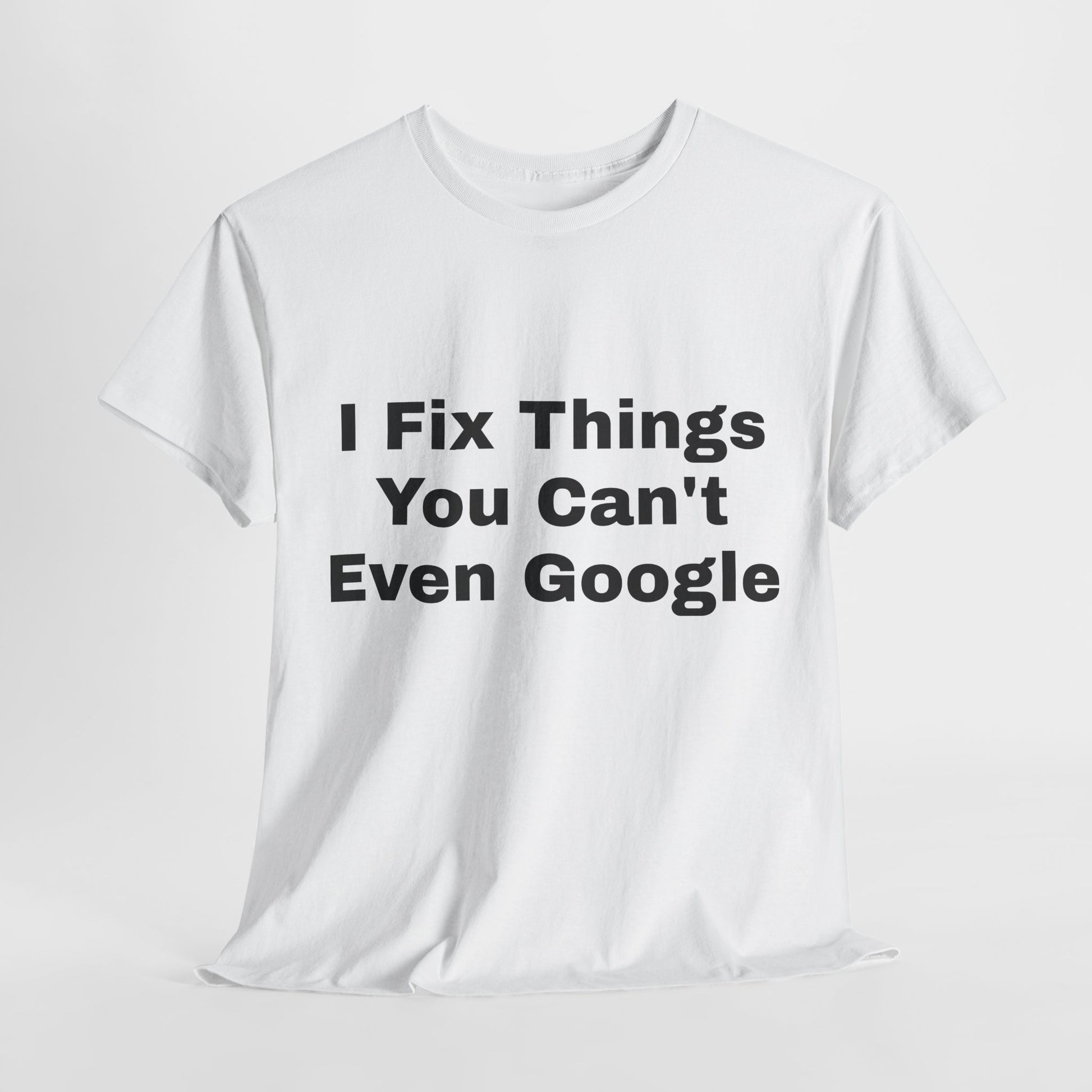 I Fix Things You Can't Even Google T-Shirt – Funny Dad Repair Shirt | Handyman Gift for Father’s Day