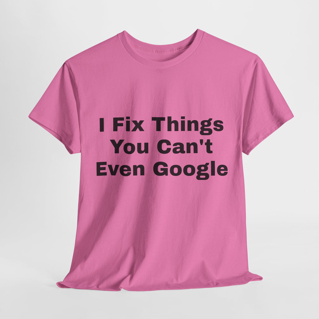 I Fix Things You Can't Even Google T-Shirt – Funny Dad Repair Shirt | Handyman Gift for Father’s Day