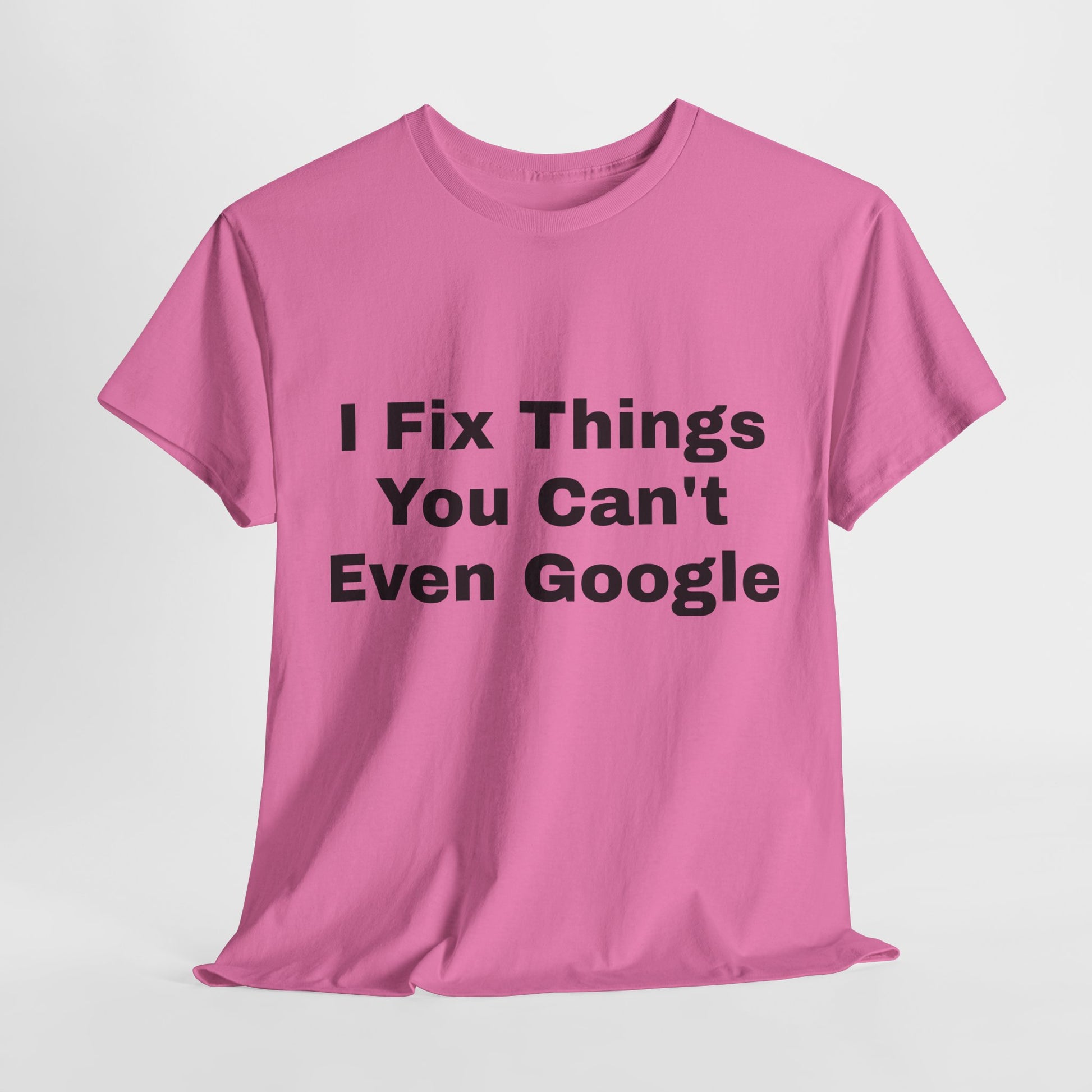 I Fix Things You Can't Even Google T-Shirt – Funny Dad Repair Shirt | Handyman Gift for Father’s Day