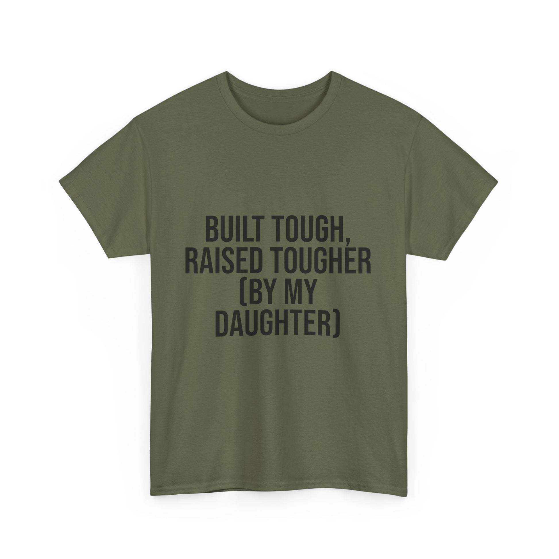 Built Tough, Raised Tougher by My Daughter – Funny Family Unisex T-Shirt | Durable Cotton Tee for Proud Parents