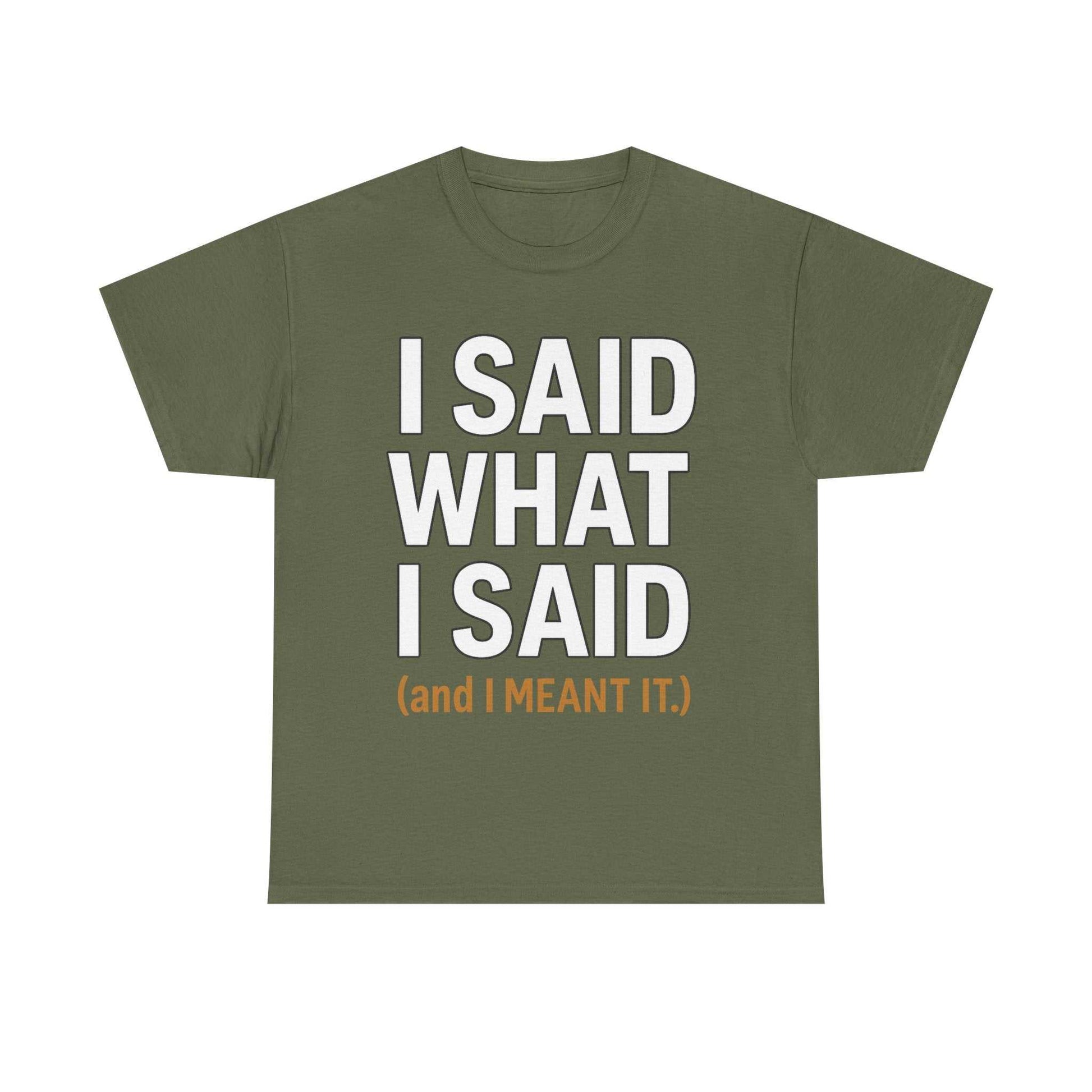 "I Said What I Said" Shirt – Bold Unisex Cotton Tee for Adults