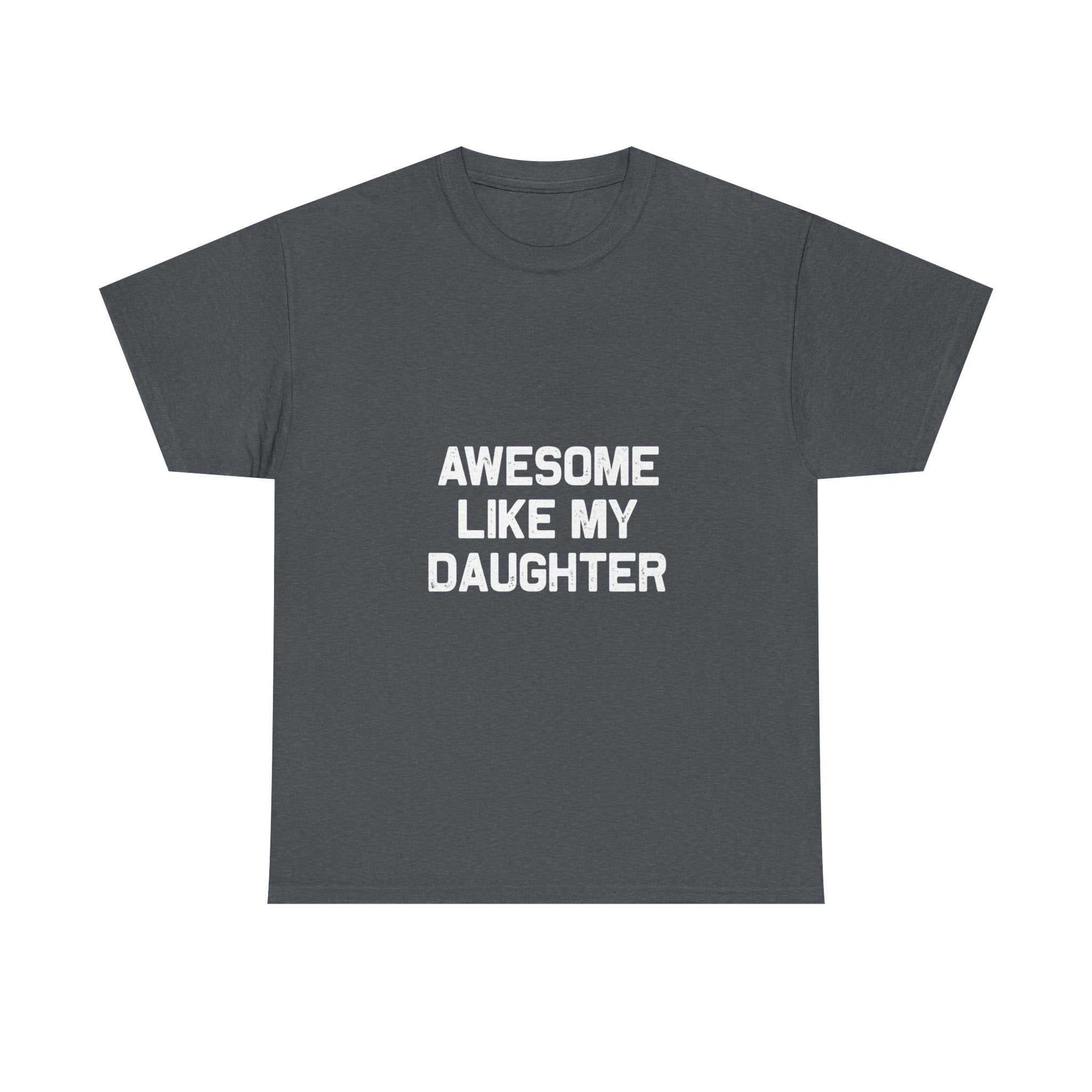 Awesome Like My Daughter Tee – Unisex Cotton Family Shirt Gift