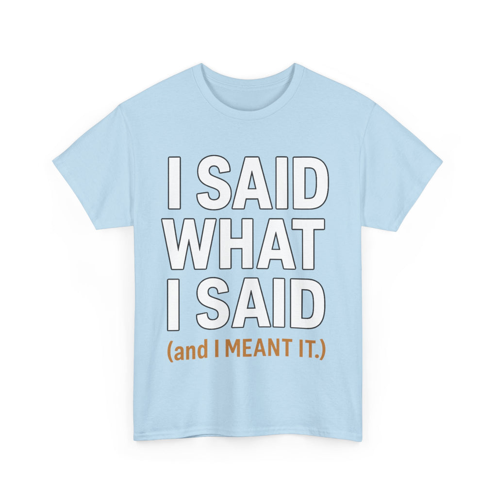 "I Said What I Said" Shirt – Bold Unisex Cotton Tee for Adults