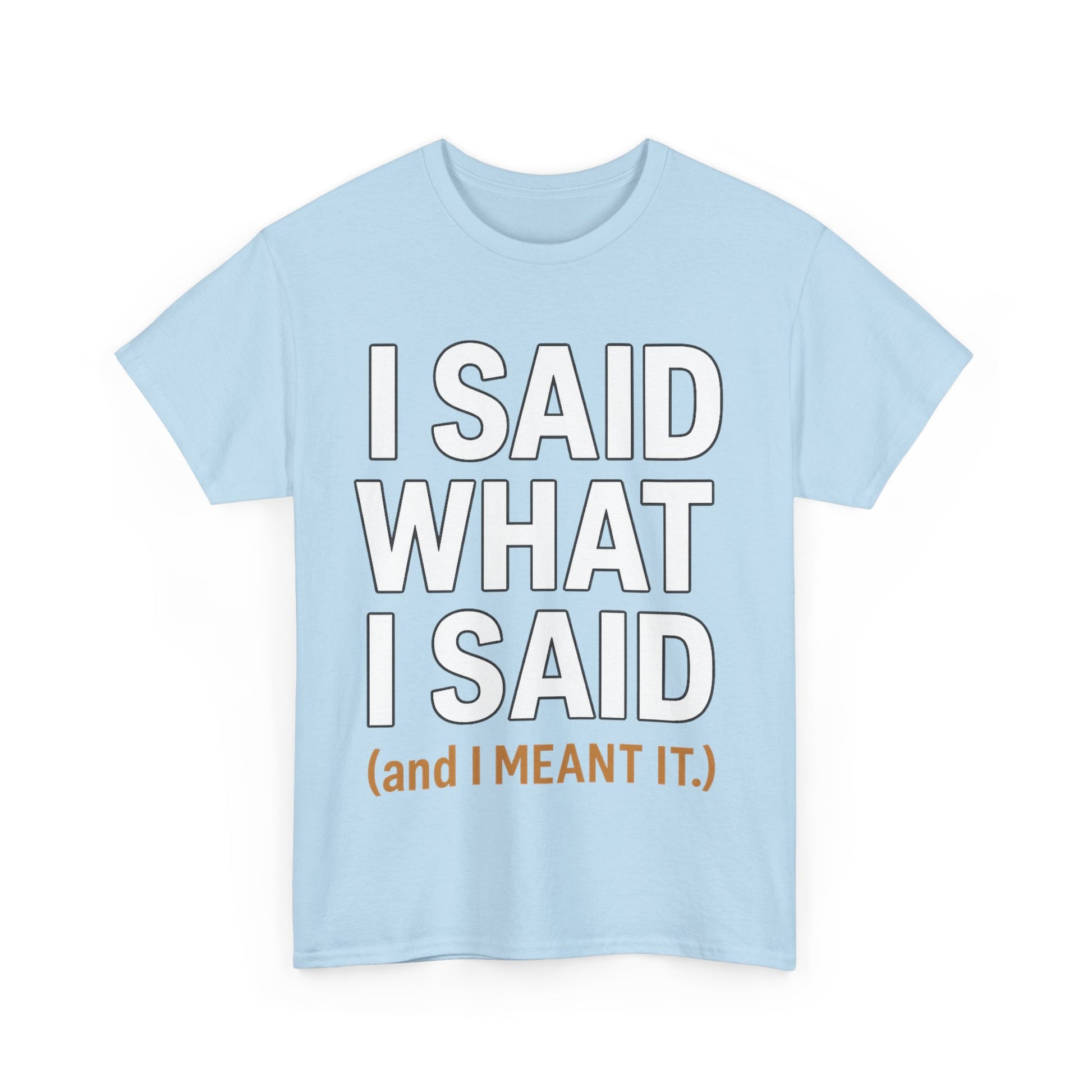 "I Said What I Said" Shirt – Bold Unisex Cotton Tee for Adults