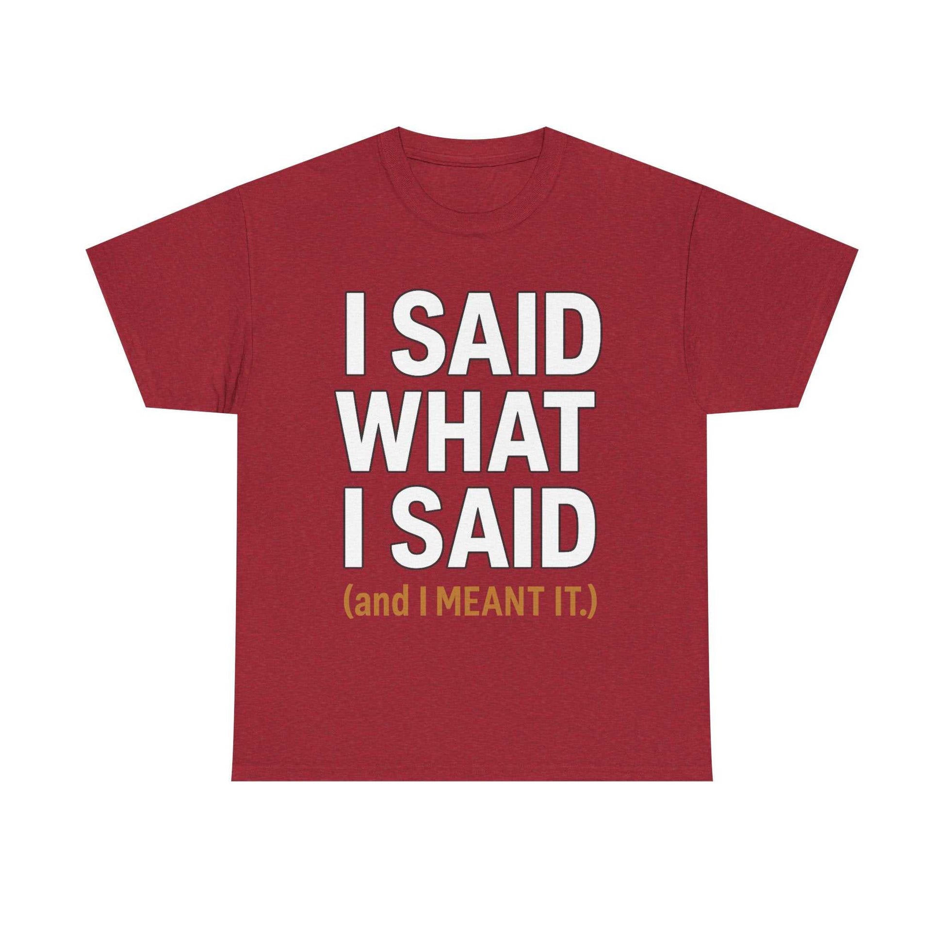 "I Said What I Said" Shirt – Bold Unisex Cotton Tee for Adults