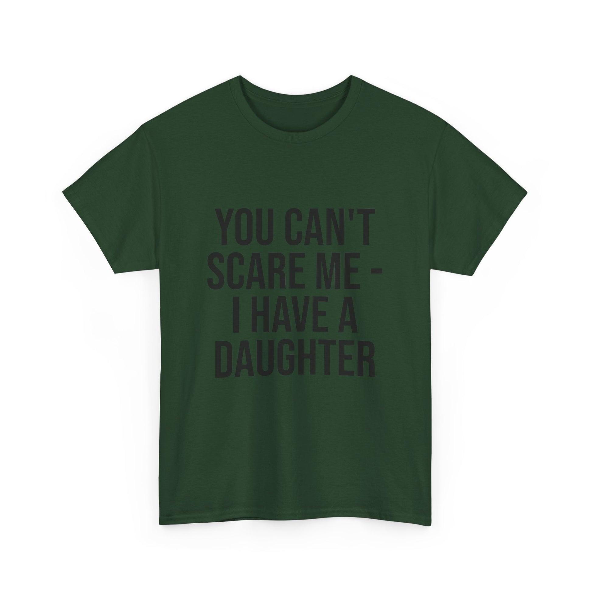 You Can’t Scare Me, I Have a Daughter – Funny Unisex Cotton T-Shirt | Bold Gift for Dads, Fathers, or Parents