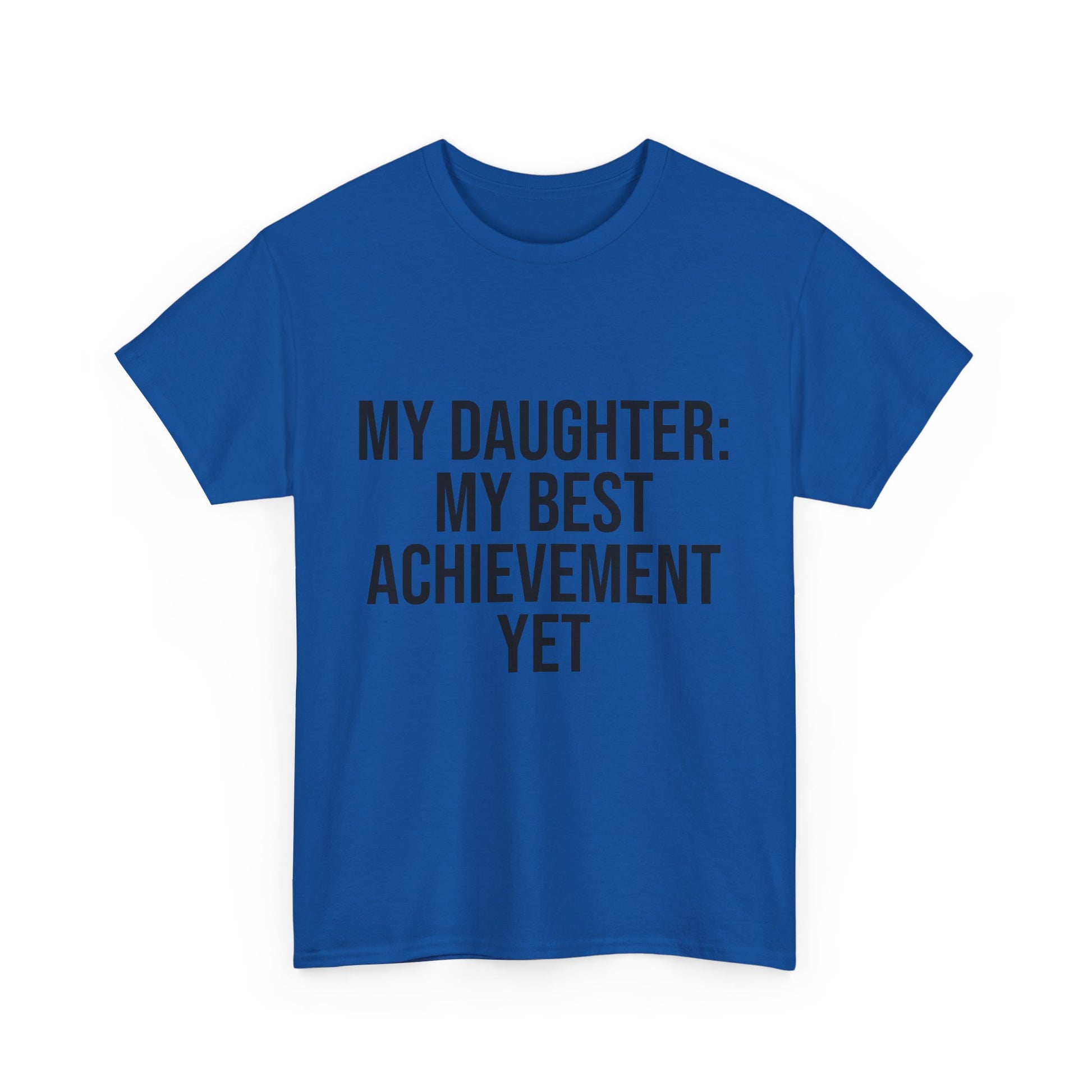 My Daughter Is My Greatest Achievement – Unisex Cotton Tee