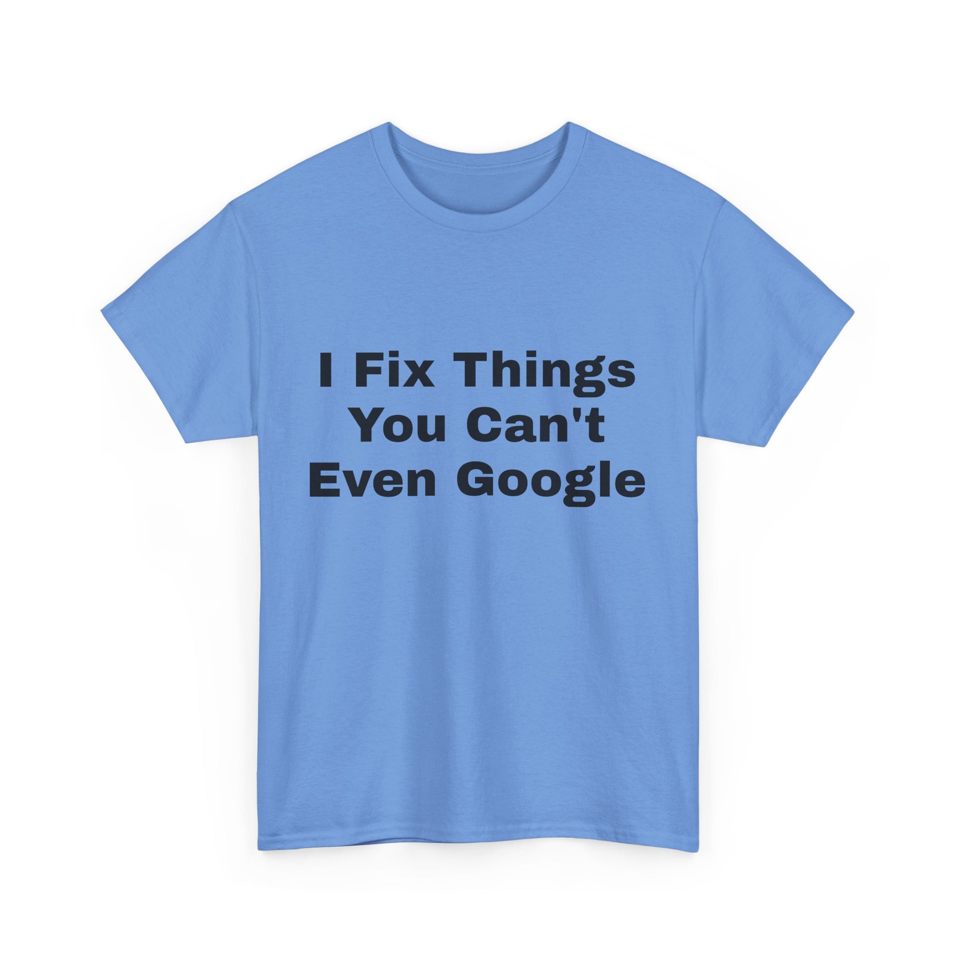I Fix Things You Can't Even Google T-Shirt – Funny Dad Repair Shirt | Handyman Gift for Father’s Day