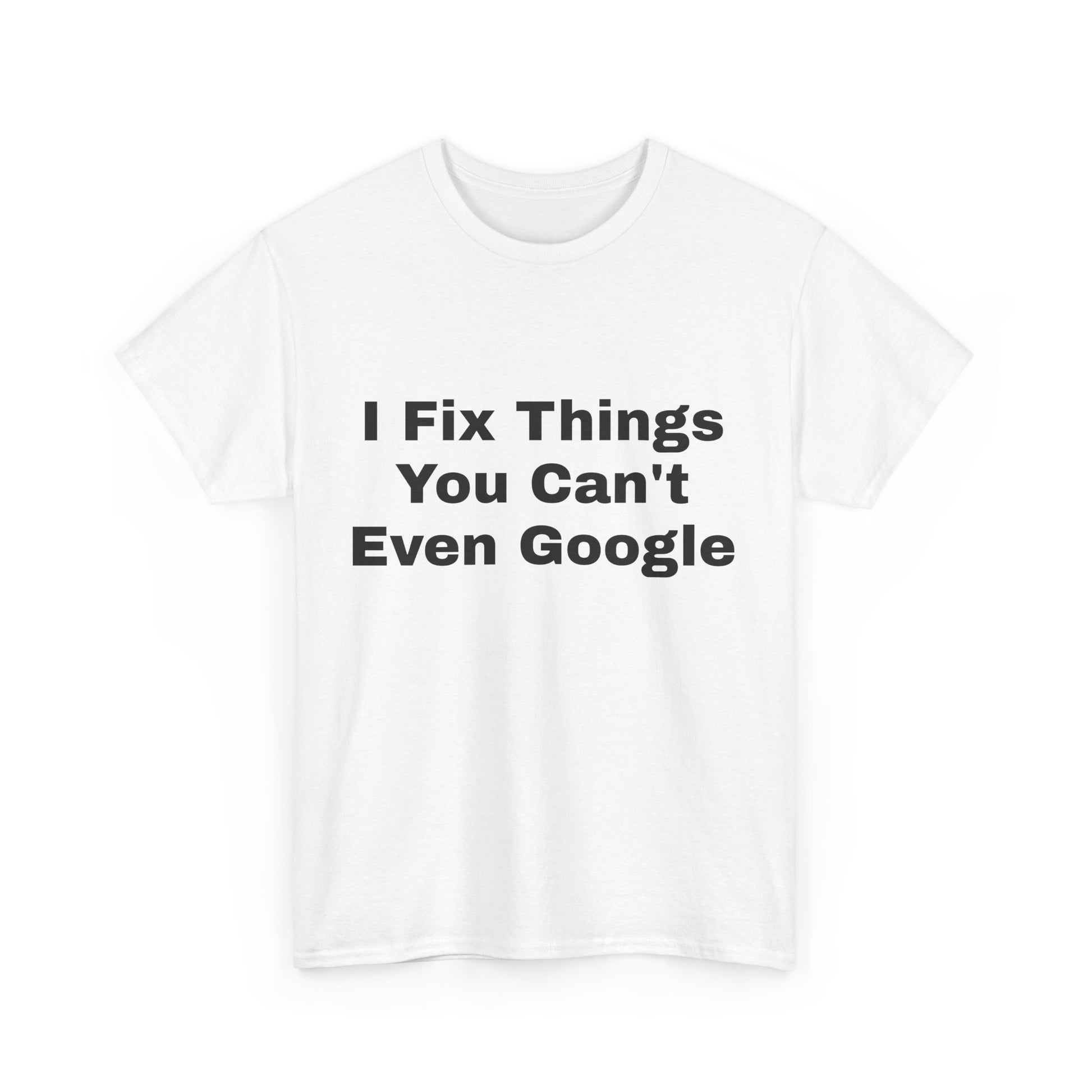 I Fix Things You Can't Even Google T-Shirt – Funny Dad Repair Shirt | Handyman Gift for Father’s Day