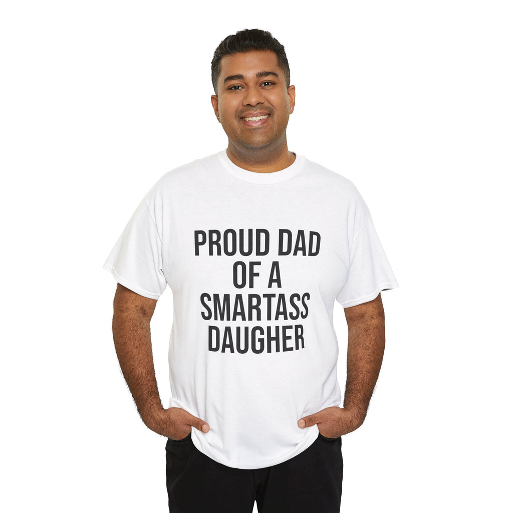 Proud Dad of a Smartass Daughter – Funny Unisex Cotton T-Shirt | Bold Father’s Day or Birthday Gift