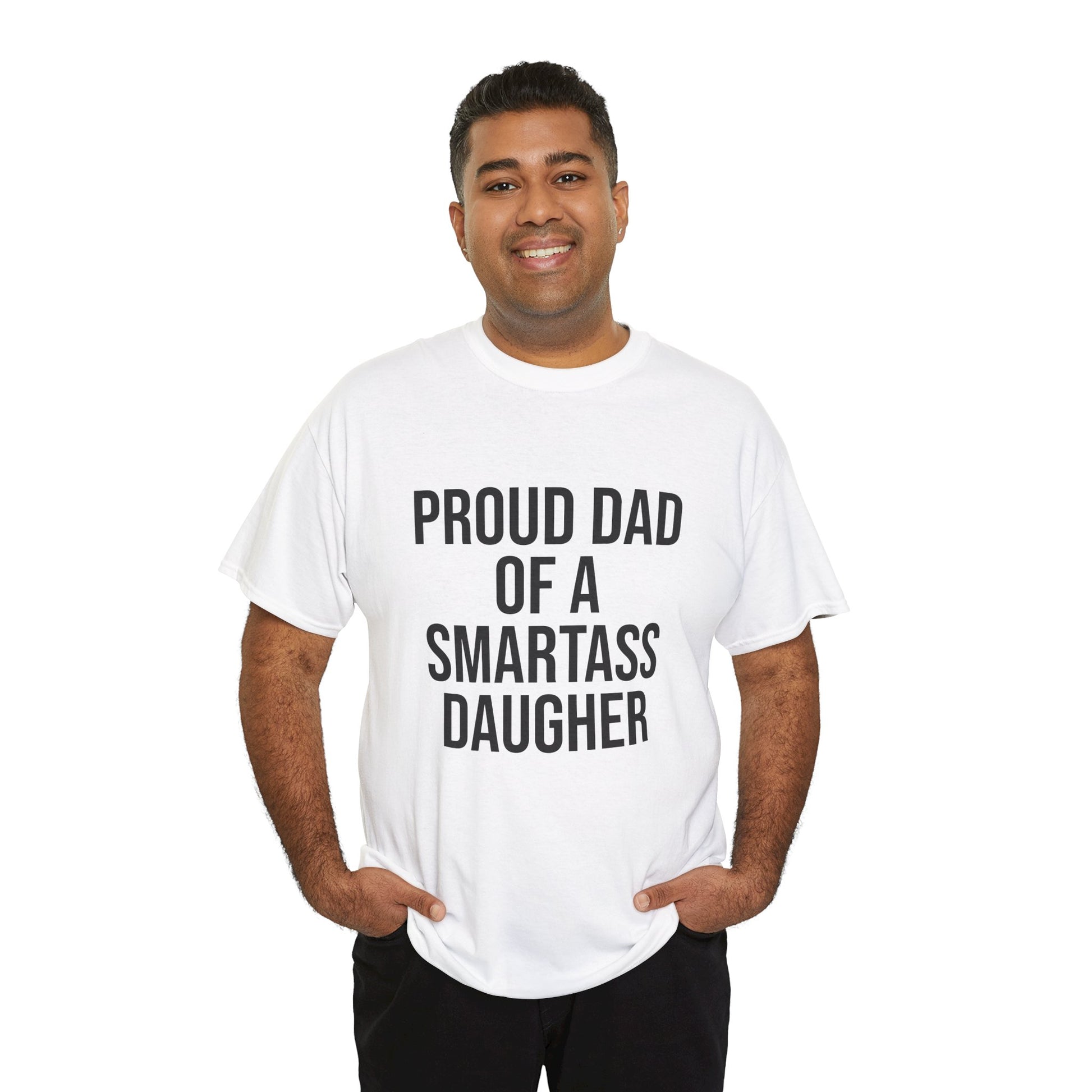 Proud Dad of a Smartass Daughter – Funny Unisex Cotton T-Shirt | Bold Father’s Day or Birthday Gift