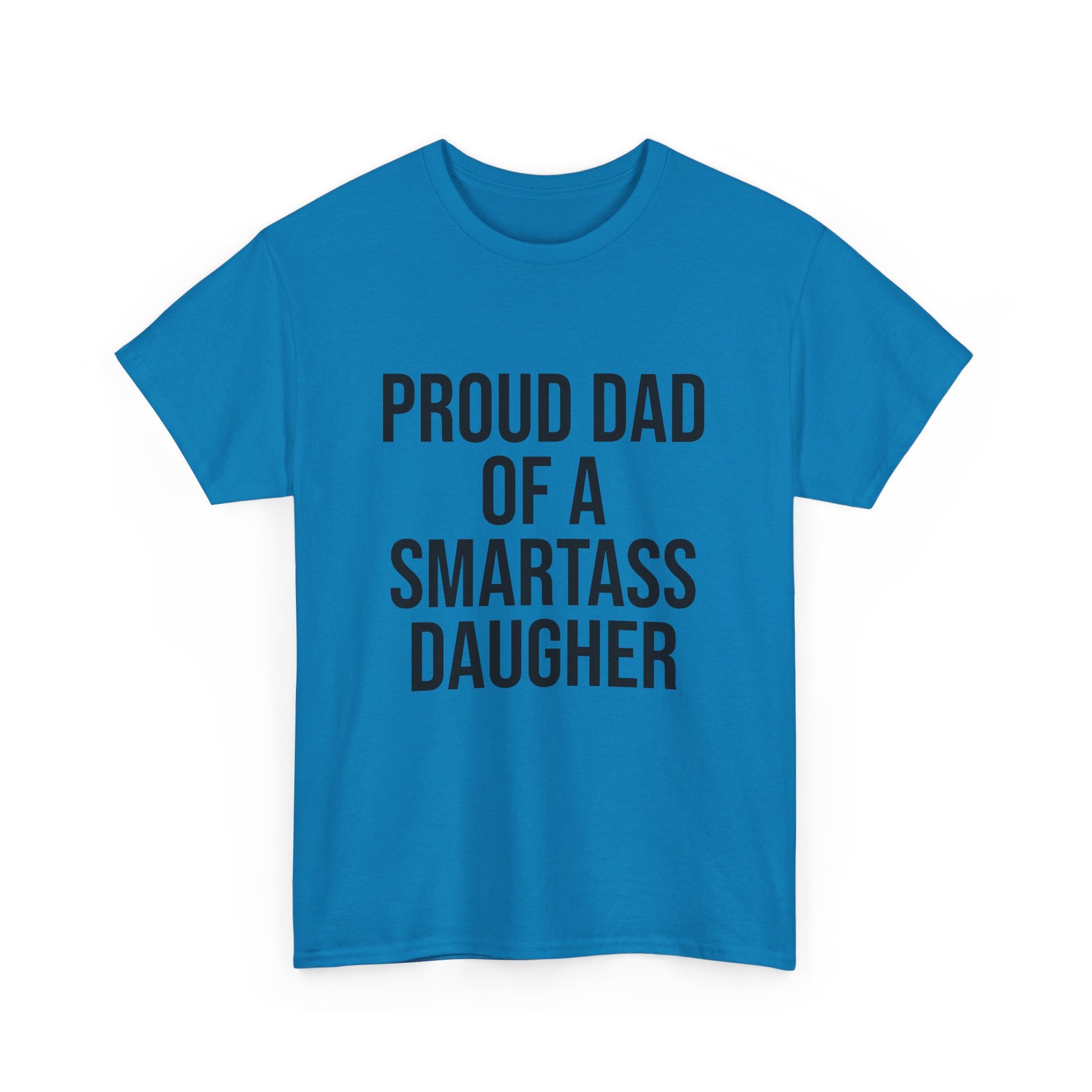 Proud Dad of a Smartass Daughter – Funny Unisex Cotton T-Shirt | Bold Father’s Day or Birthday Gift