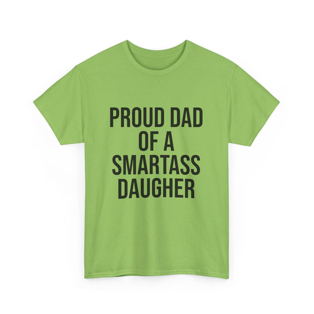 Proud Dad of a Smartass Daughter – Funny Unisex Cotton T-Shirt | Bold Father’s Day or Birthday Gift