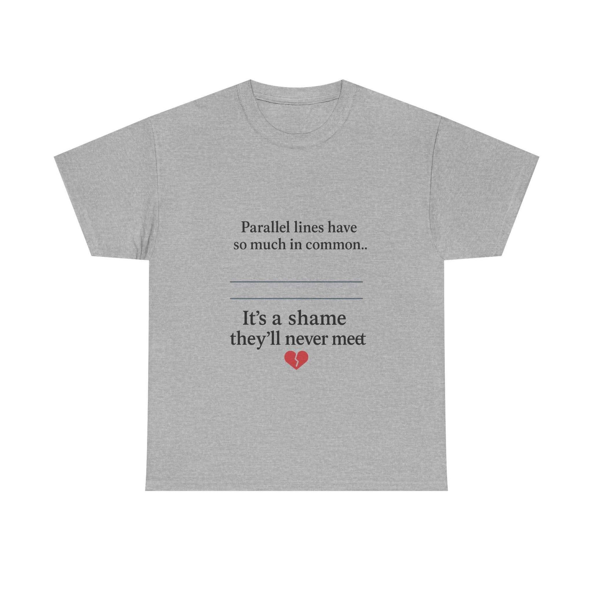 Parallel Lines Have So Much in Common Funny Math T-Shirt
