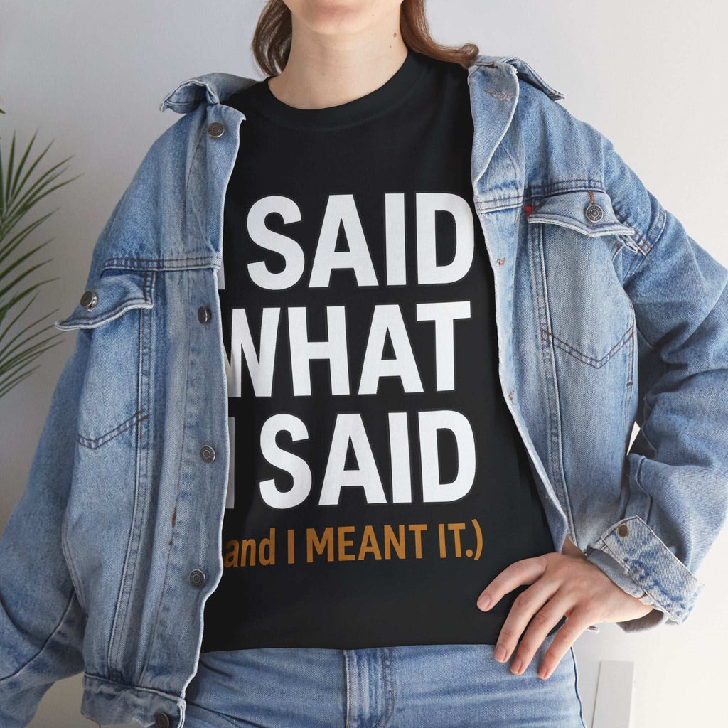 "I Said What I Said" Shirt – Bold Unisex Cotton Tee for Adults