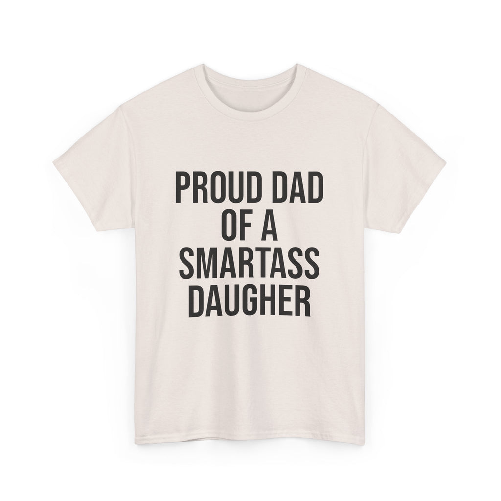 Proud Dad of a Smartass Daughter – Funny Unisex Cotton T-Shirt | Bold Father’s Day or Birthday Gift