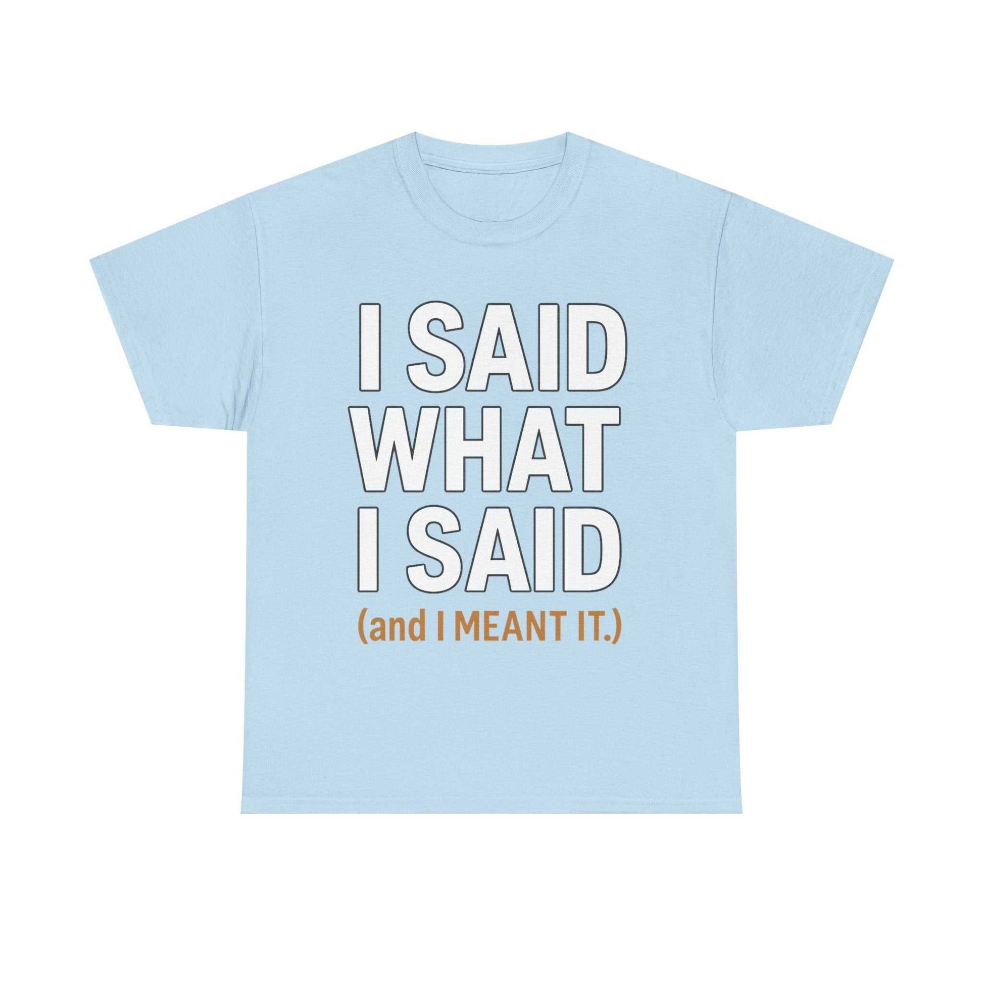 "I Said What I Said" Shirt – Bold Unisex Cotton Tee for Adults