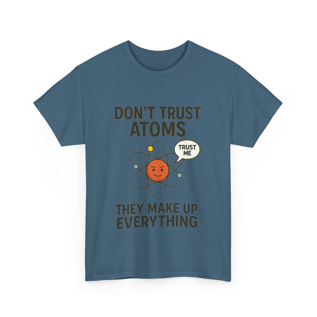 "Don't Trust Atoms" Funny Science T-Shirt for Nerds
