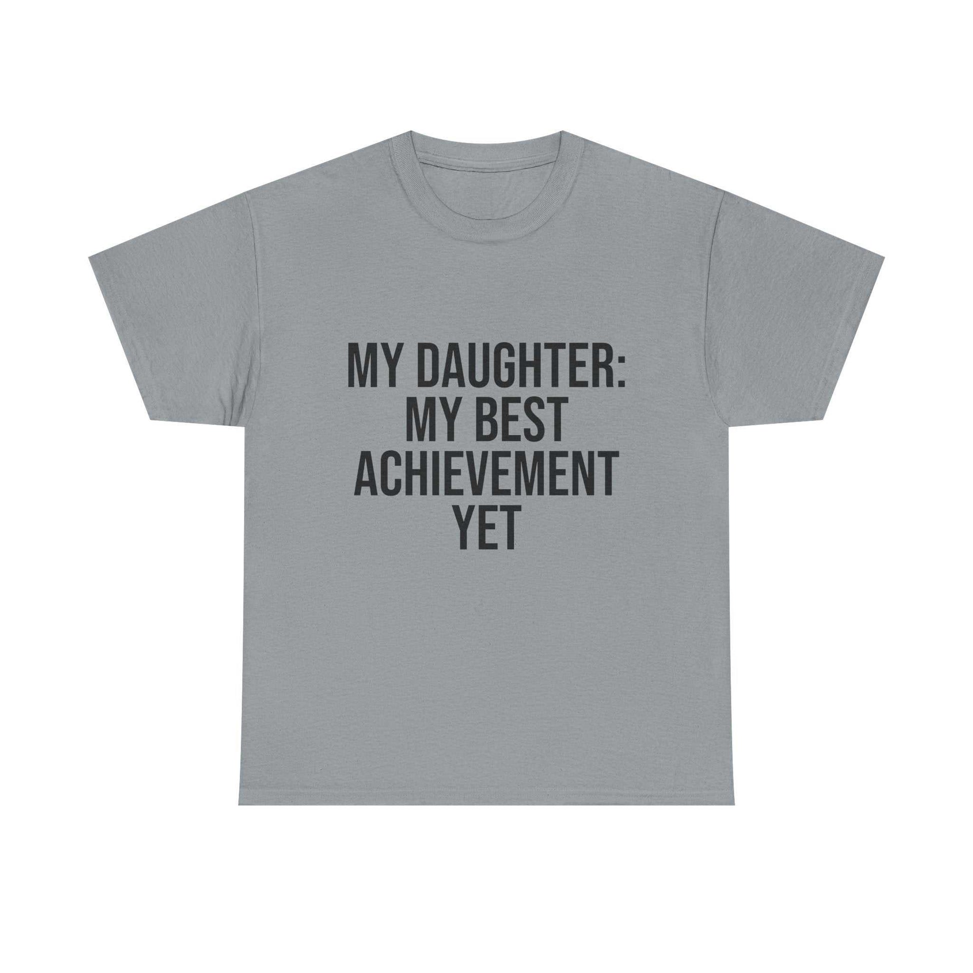 My Daughter Is My Greatest Achievement – Unisex Cotton Tee