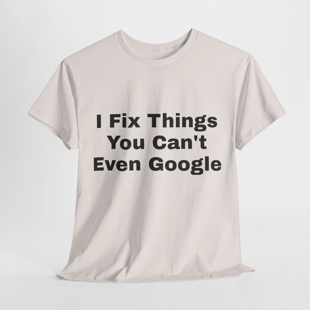 I Fix Things You Can't Even Google T-Shirt – Funny Dad Repair Shirt | Handyman Gift for Father’s Day