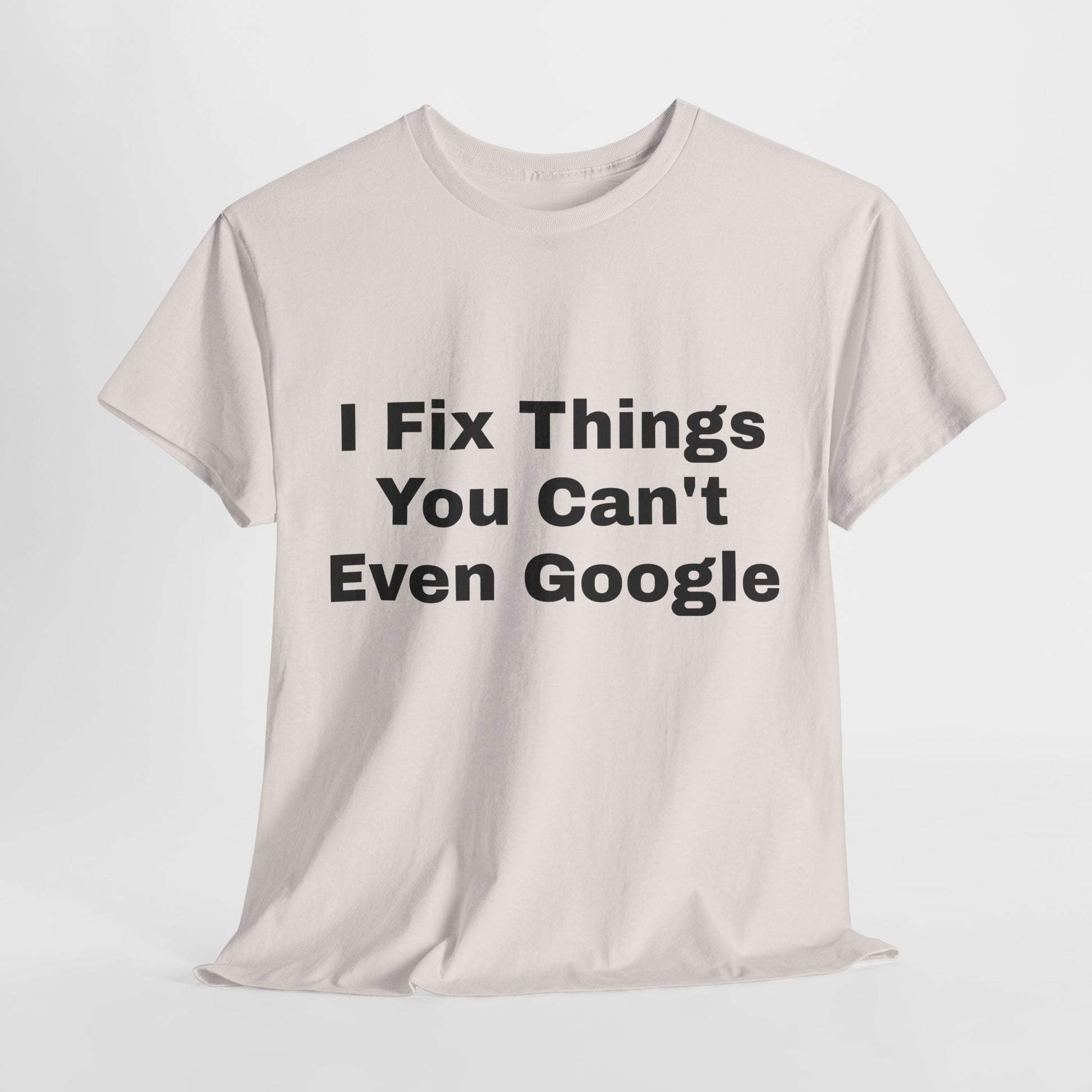 I Fix Things You Can't Even Google T-Shirt – Funny Dad Repair Shirt | Handyman Gift for Father’s Day