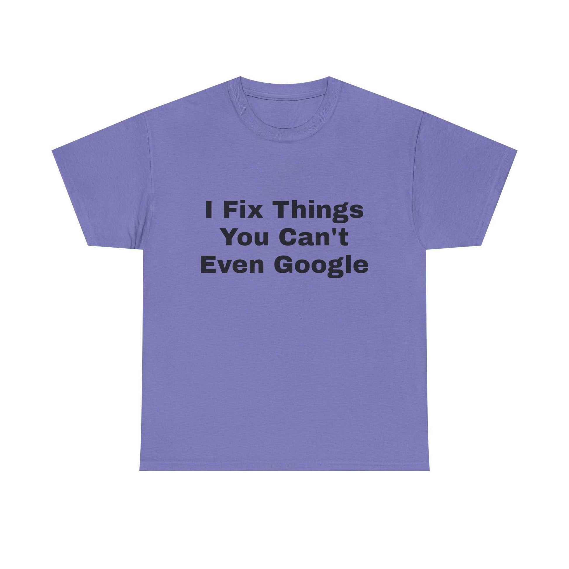 I Fix Things You Can't Even Google T-Shirt – Funny Dad Repair Shirt | Handyman Gift for Father’s Day