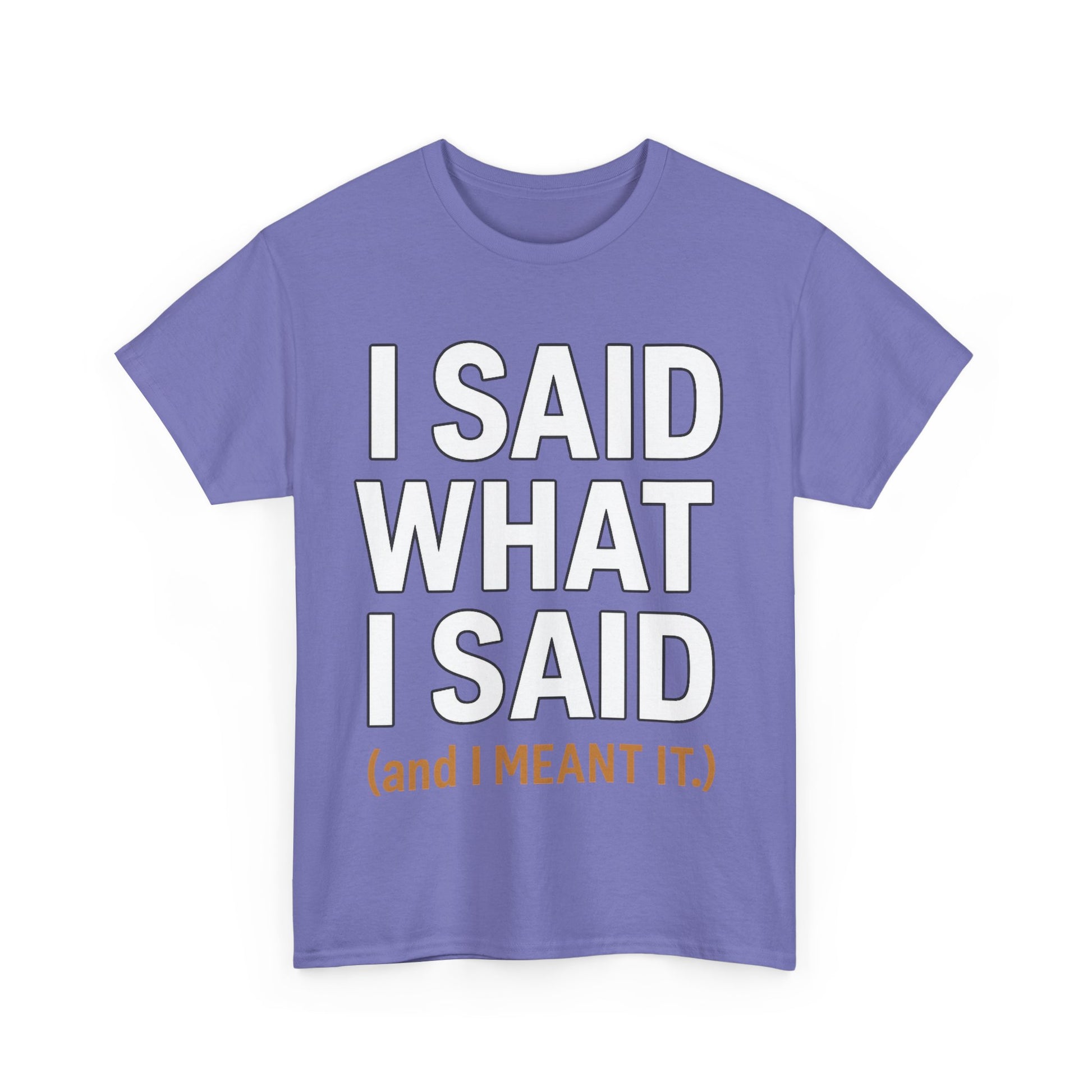 "I Said What I Said" Shirt – Bold Unisex Cotton Tee for Adults