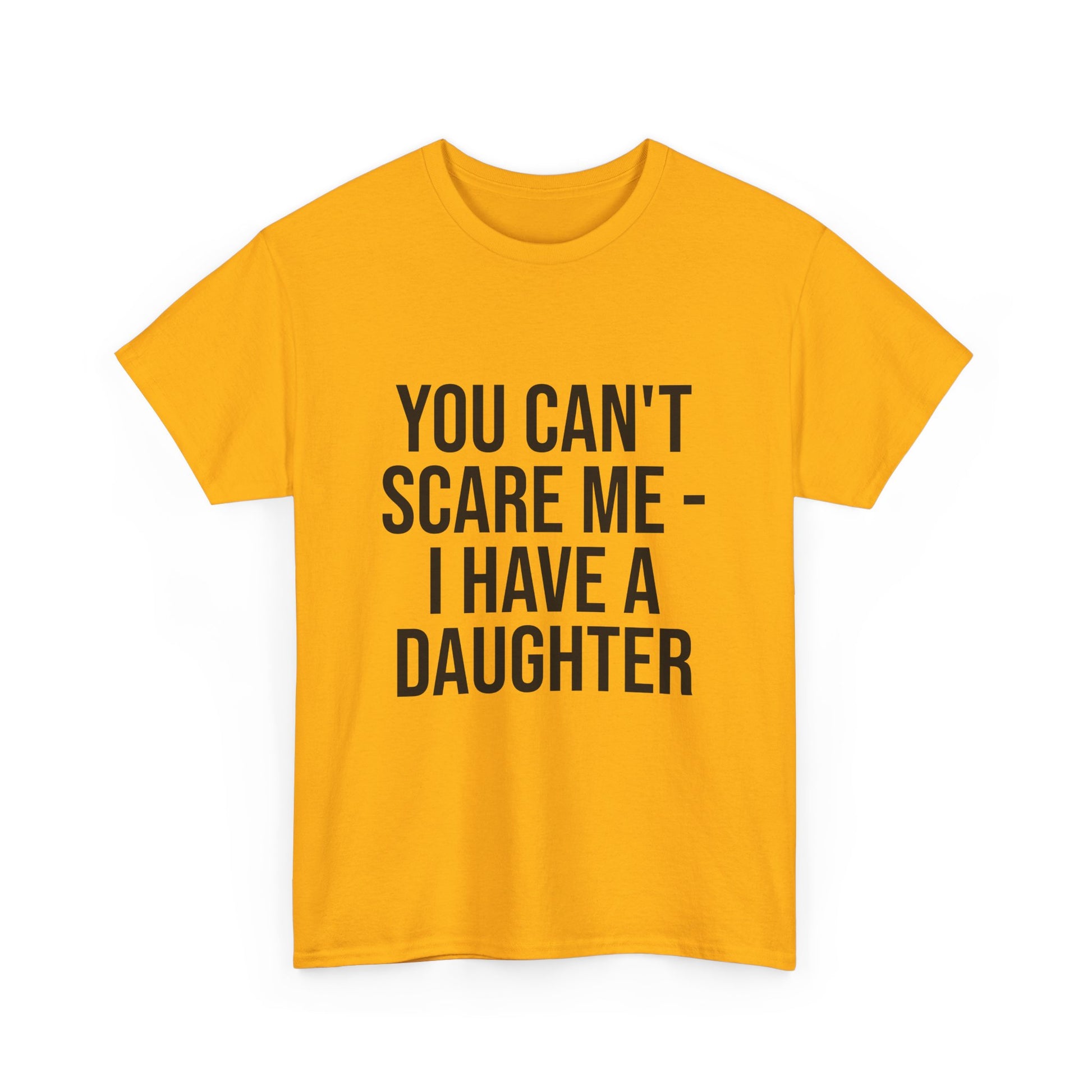 You Can’t Scare Me, I Have a Daughter – Funny Unisex Cotton T-Shirt | Bold Gift for Dads, Fathers, or Parents